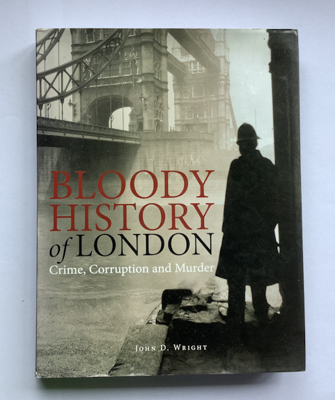 BLOODY HISTORY OF LONDON crime book John D. Wright